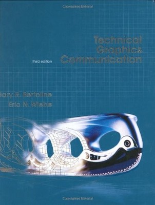 TECHNICAL GRAPHICS COMMUNICATION, 3RD EDITION By Gary Robert Bertoline & Eric N