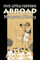 Five Little Peppers Abroad By Margaret Sidney, Fiction, Family, Action &...