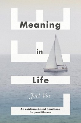 Meaning in Life: An Evidence-Based Handbook for Practitioners by Joel Vos (Engli