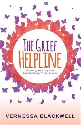 The Grief Helpline: Restoring Your Joy After Experiencing a Personal Loss by ...