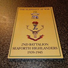 The Elephant At War 2nd Battalion Seaforth Highlanders 1939-1945 Book