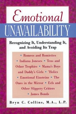 Emotional Unavailability : Recognizing It, Understanding It, and