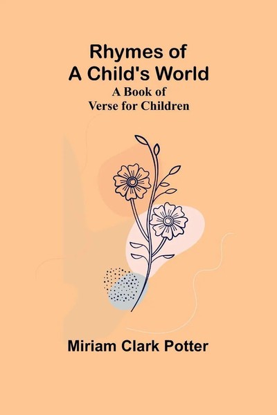 Rhymes Of A Child's World; A Book Of Verse For Children | Miriam Clark Potter-image