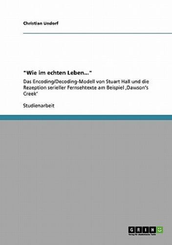 'Wie im echten Leben...' : Das Encoding/Decoding-Modell von Stuart Hall ...