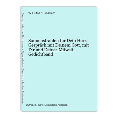 Sonnenstrahlen für Dein Herz: Gespräch mit Deinem Gott, mit Dir und Deiner Mitwe