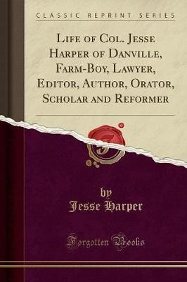 Life of Col Jesse Harper of Danville, FarmBoy, Law