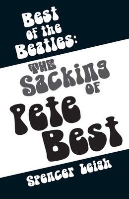 Best of The Beatles The Sacking of Pete Best by Spencer Leigh (Paperback Book)