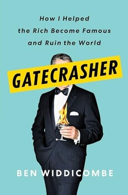 Gatecrasher: How I Helped the Rich ..., Widdicombe, Ben