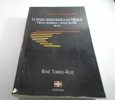 La Senda Democrática En México Origen Desarrollo y Declive Del PRD 1988 2018