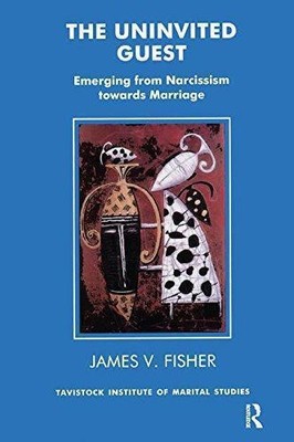 The Uninvited Guest: Emerging from Narcissism towards... - Fisher, James V.