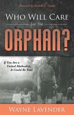 Who Will Care for the Orphan?: If You Are a United Methodist, It Could Be You! b