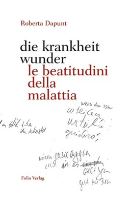 die krankheit wunder / le beatitudini della malattia | Gedichte | Roberta Dapunt