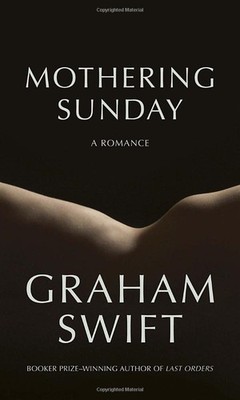 Mothering Sunday: A Romance - Swift, Graham - Very Good - See condition note...
