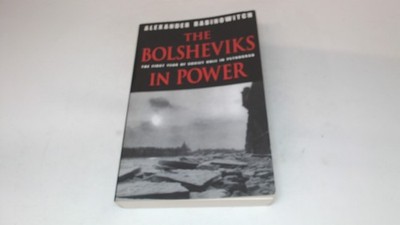 			The Bolsheviks in Power: The First Year of Soviet Rule in Petrogr		