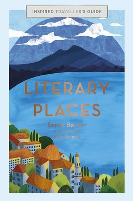 Literary Places (Vol. 2) (Inspired Traveller's Guides, 2) by Sarah Baxter