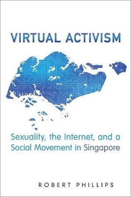 Virtual Activism   Sexuality, the Internet, and a Social Movement in Singapore