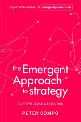 The Emergent Approach to Strategy: Adaptive Design & Execution, Peter Compo, Ver