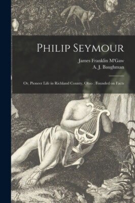 M'Gaw - Philip Seymour   or Pioneer Life in Richland County Ohio   F - X555z
