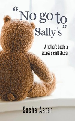 No Go to Sally's | A Mother's Battle to Expose a Child Abuser | Sasha Aster