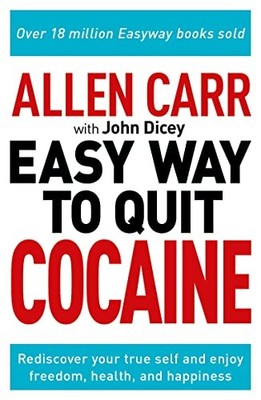 Allen Carr: The Easy Way to Quit Cocaine: Become Yourself Again and Enjoy Healt