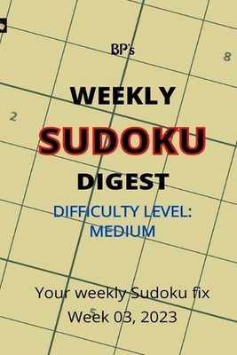 Bp's Weekly Sudoku Digest - Difficulty Medium - Week 03, 2023 by Benjamin Pritch