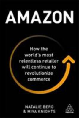 Amazon: How the Worlds Most Relentless Retailer will Continue to Revolut - GOOD