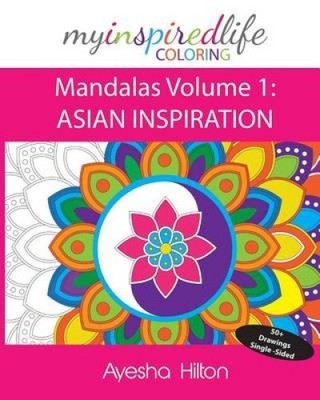 My Inspired Life Coloring: Mandalas Volume 1: ASIAN INSPIRATION: Gorgeous