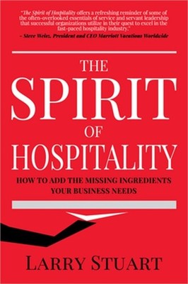 The Spirit of Hospitality: How to Add the Missing Ingredients Your Business Need
