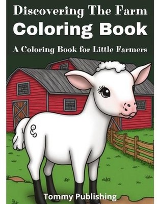 Discovering The Farm Coloring Book: A Coloring Book for Little Farmers by Tommy 