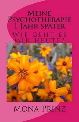 Meine Psychotherapie 1 Jahr spter: Wie geht es mir heute? by Mona Prinz (German)