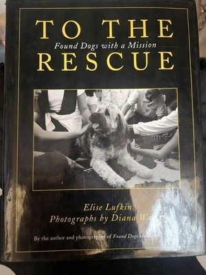 Elise Lufkin To the Rescue Found Dogs with a Mission Hardcover 2009 Skyhorse