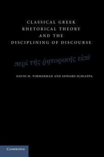 Classical Greek Rhetorical Theory and the Disciplining of Discourse Timmerman