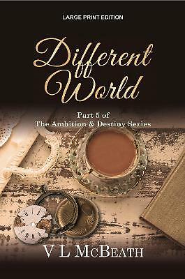 Different World: Part 5 of The Ambition & Destiny Series by VL McBeath...