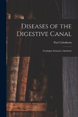 Paul B 1867 Cohnheim Diseases of the Digestive Canal (Taschenbuch)