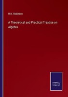 H. N. Robinson | A Theoretical And Practical Treatise On Algebra | Taschenbuch