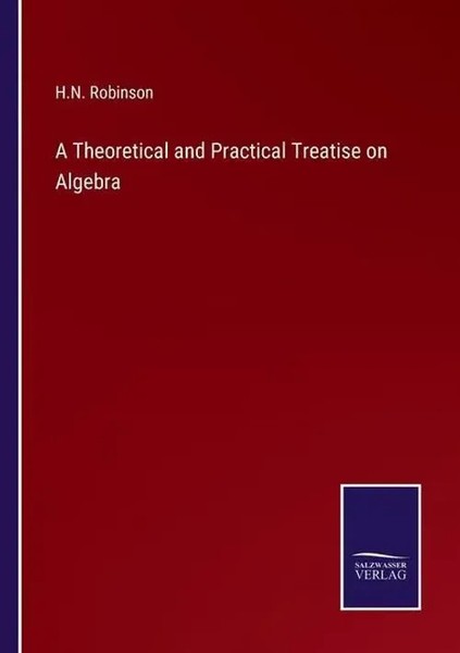 H. N. Robinson | A Theoretical And Practical Treatise On Algebra | Taschenbuch-image