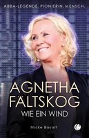 Agnetha FäLtskog. Wie Ein Wind Abba-Legende. Pionierin. Mensch. Micke Bayart