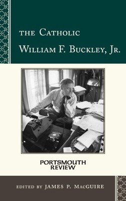 Catholic William F. Buckley, Jr. : Portsmouth Review, Hardcover by Macguire, ...