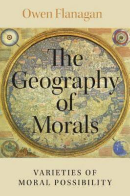 The Geography of Morals: Varieties of Moral Possibility - Flanagan, Owen - V...