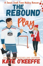 The Rebound Play: A Sweet Small Town Hockey Romcom
