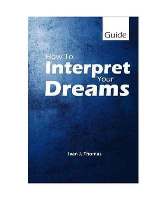 How to Interpret Your Dreams, Ivan J. Thomas