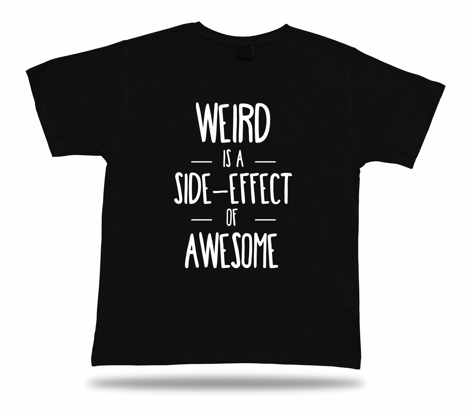 WEIRD is a side effect of awesome PROVERB Quote funny joke style T shirt