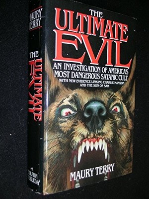 THE ULTIMATE EVIL: AN INVESTIGATION INTO AMERICA'S MOST By Maury Terry EXCELLENT