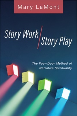 Story Work/Story Play: The Four-Door Method of Narrative Spirituality (Paperback