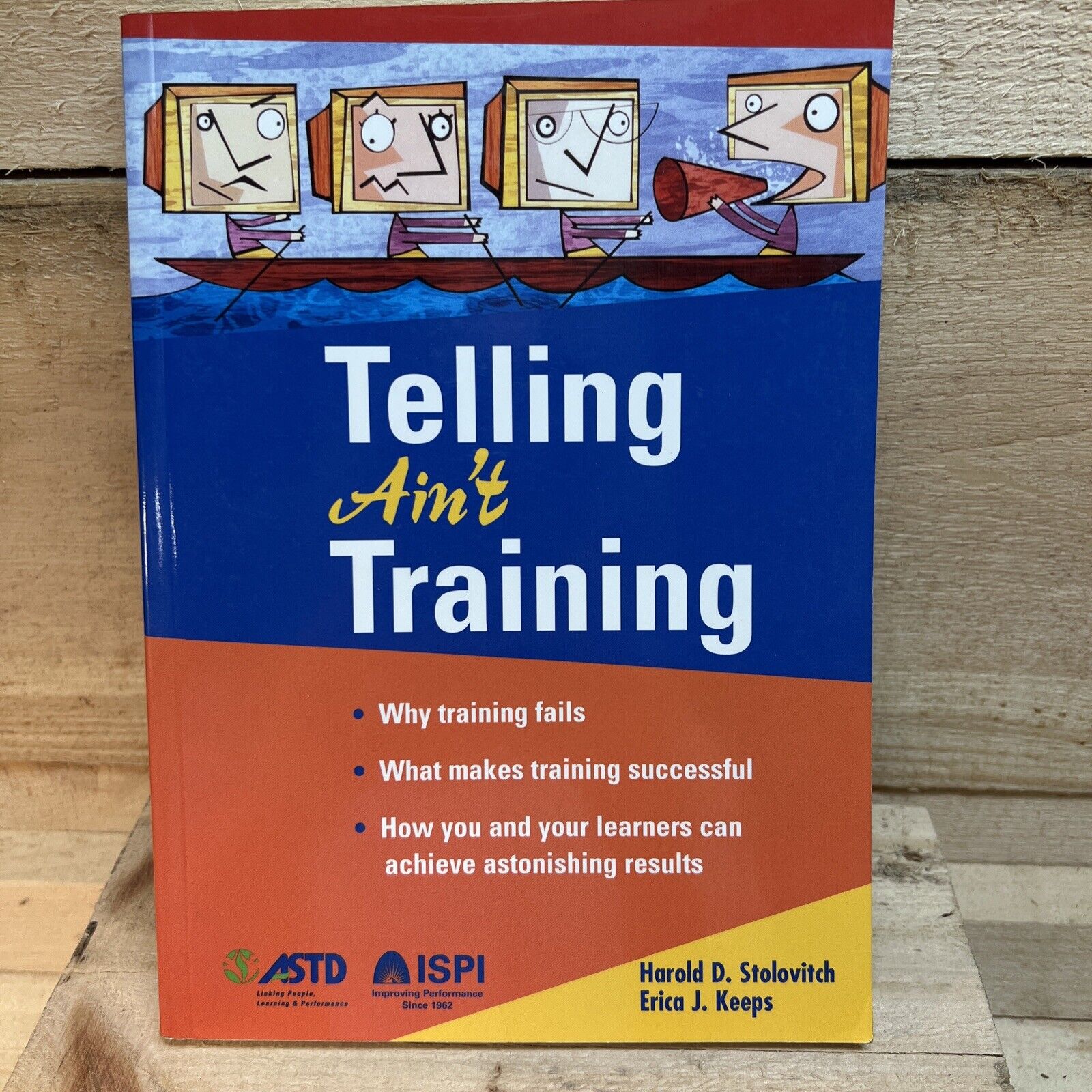 Telling Ain't Training by Harold D. Stolovitch; Erica J. Keeps