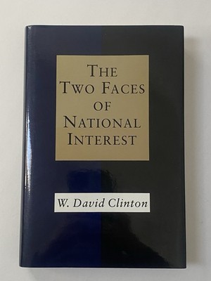 The Two Faces of National Interest by W. David Clinton (1994, Hardcover)