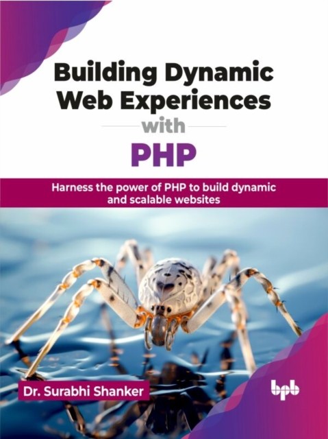 Building Dynamic Web Experiences with PHP by Dr. Surabhi Shanker