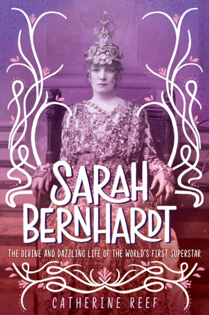 Sarah Bernhardt by Catherine Reef (Hardback Book)