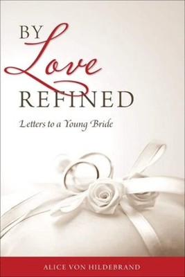 By Love Refined: Letters to a Young Bride by Alice von Hildebrand Paperback VERY