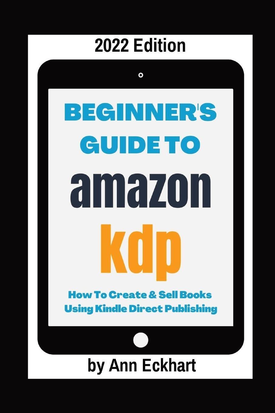 Thumbnail - Beginner's Guide To Amazon Kdp 2022 Edition Ann Eckhart Taschenbuch